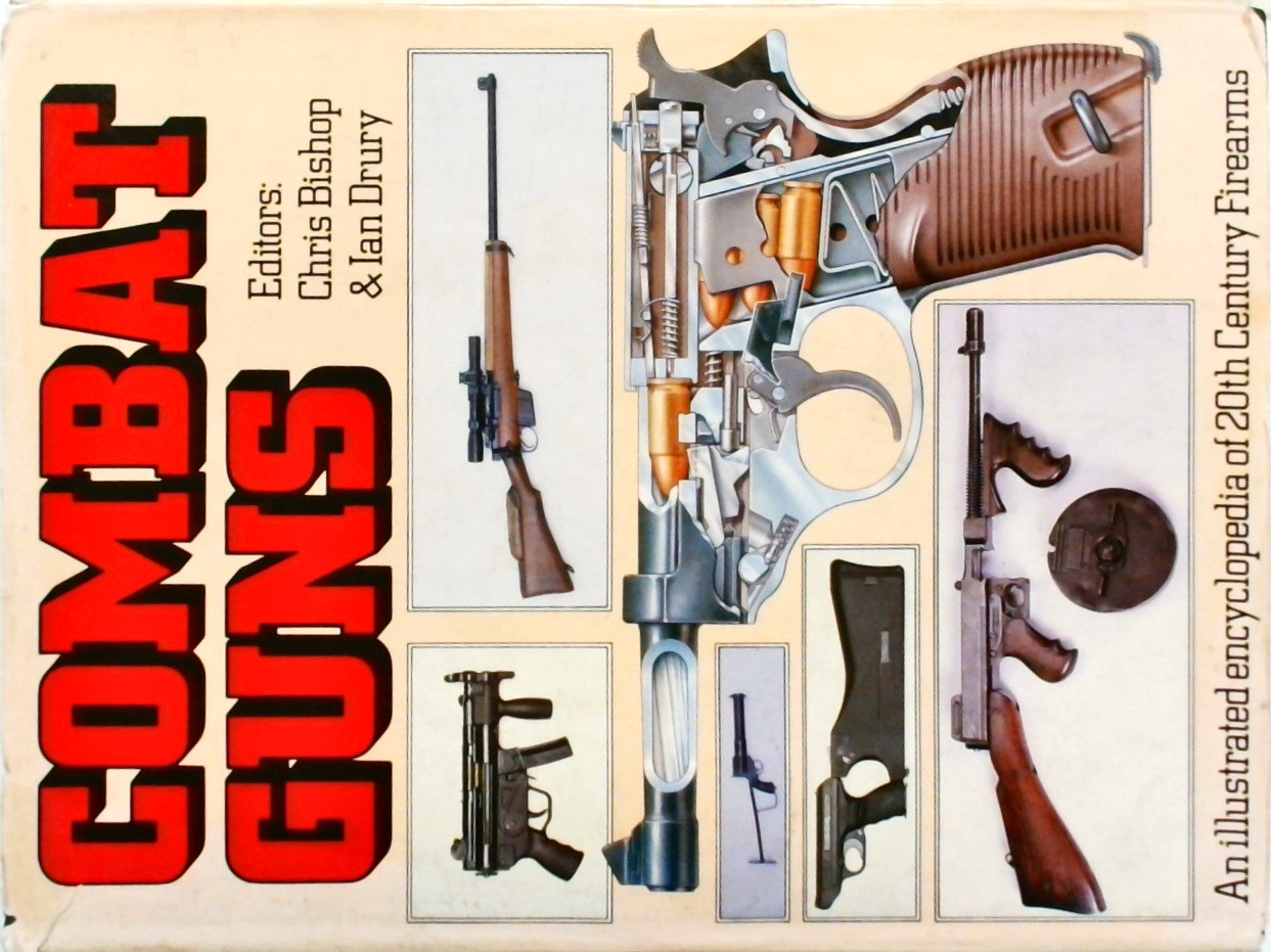 COMBAT GUNS-AN ULLUSTRATED ENCYCLOPEDIA OF 20TH CE