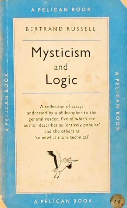 MYSTICISM AND LOGIC - A COLLECTION OF ESSAYS