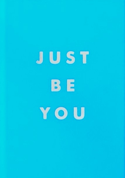 JUST BE YOU