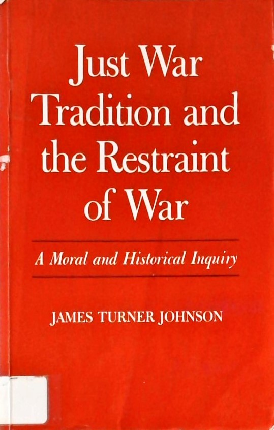 JUST WAR TRADITION AND THE RESTRAINT OF WAR